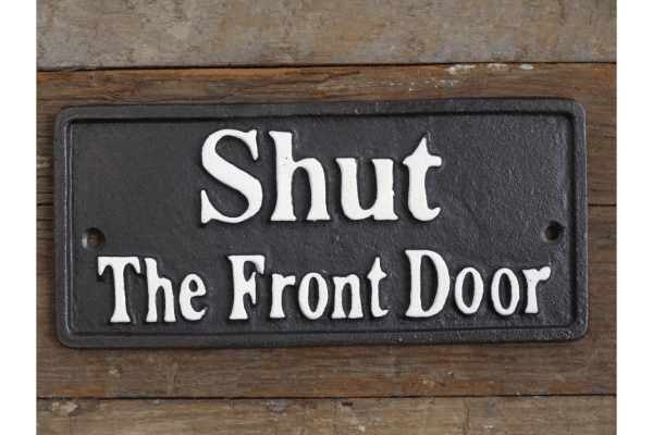 Shut The Front Door Our Cast Iron Shut The Front Door Sign is more than just a functional item; it's a conversation starter, an eye-catching piece that adds character and charm to any space. Made from high-quality cast iron, this sign is robust and durable, designed to withstand the test of time. Its rustic appeal and vintage aesthetic make it an ideal addition to any home decor style, be it traditional or contemporary.