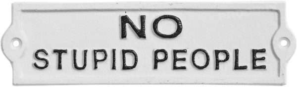 no stupid people Crafted with meticulous attention to detail, our Cast Iron Funny "No Stupid People" Sign is designed to add a dash of wit and charm to any space. Whether you're looking for an amusing addition to your home or office or searching for the perfect gift for a friend who appreciates a good laugh, this sign is sure to hit the mark.